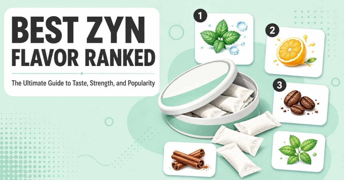 Best Zyn Flavor Ranked: The Ultimate Guide to Taste, Strength, and Popularity in 2026