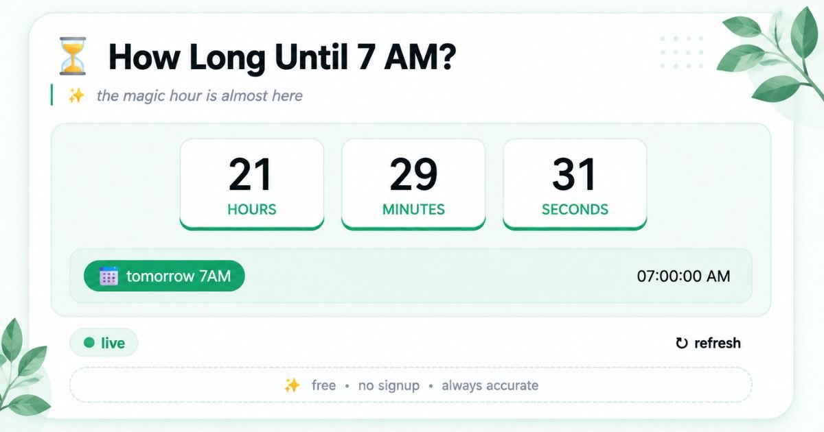 How Long Until 7 AM? Live Countdown Timer