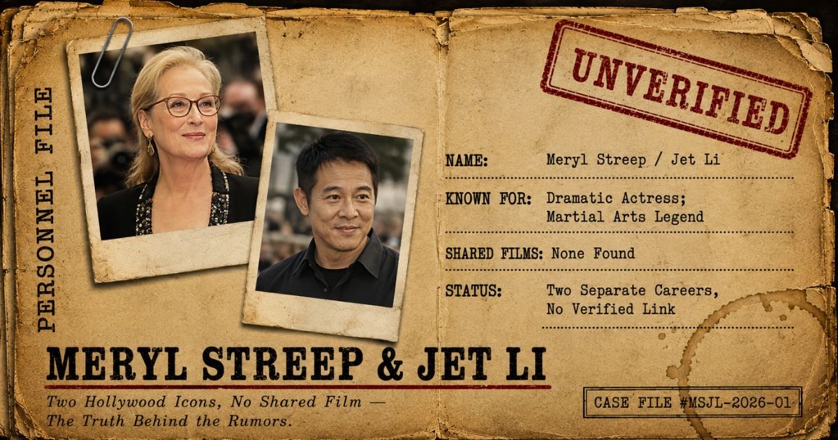 Meryl Streep and Jet Li: Two Legends, Two Worlds In Detailed