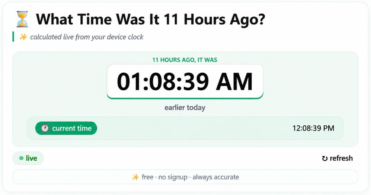 What Time Was It 11 Hours Ago? Live Countdown & Instant Time Calculator