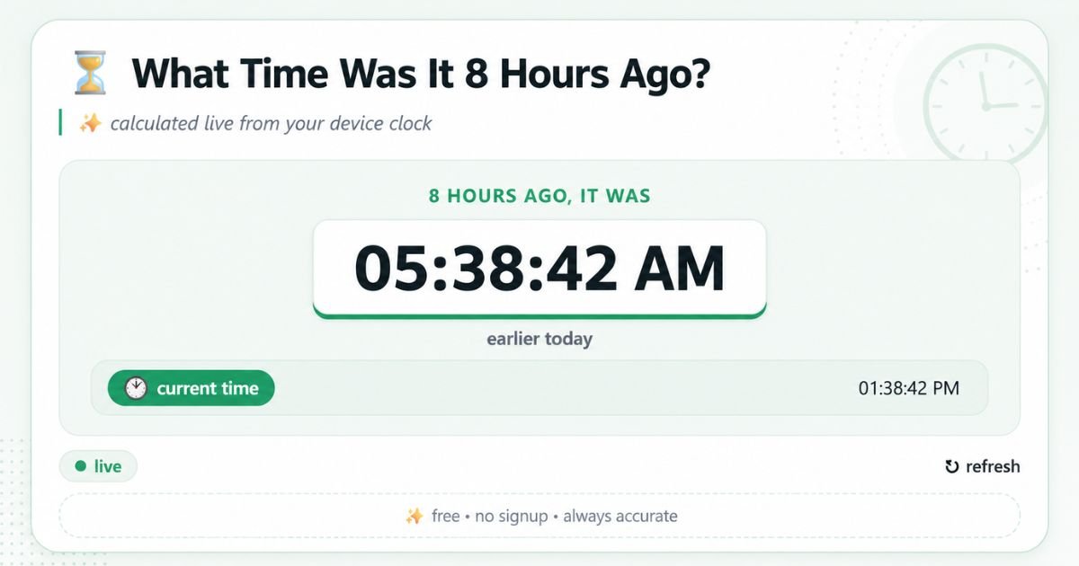What Time Was It 8 Hours Ago Live Calculation